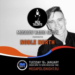 Noble North - Ibiza Talents Moscow Radio Show #14