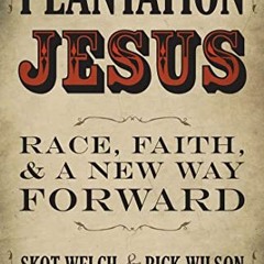 View EPUB √ Plantation Jesus: Race, Faith, and a New Way Forward by  Skot Welch,Rick
