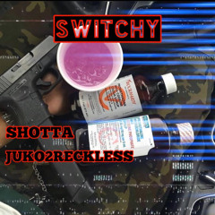 SHOTTA FT JUKO2RECKLESS “SWITCHY”