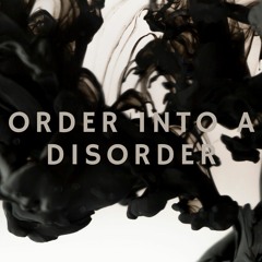Order Into A Disorder