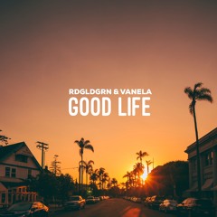 Good Life (with RDGLDGRN)