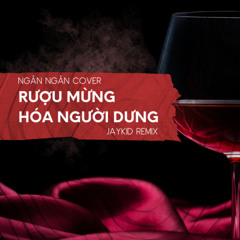 Ruou Mung Hoa Nguoi Dung - Ngan Ngan Cover (JAYKID REMIX)