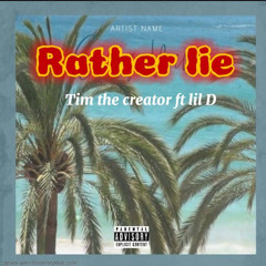 RATHER LIE (ft Lil D)
