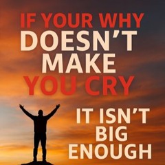 If Your Why Doesn't Make You Cry - It's Not Big Enough