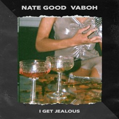 I Get Jealous - Nate Good & Vaboh (prod. menebeats)