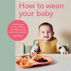 Télécharger gratuitement le PDF How to Wean Your Baby: The Step-by-Step Plan to Help Your Baby Love Their Broccoli as Much as Their Cake  - Ehnd0Z5MzF