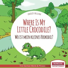 💚 [View] EPUB KINDLE PDF EBOOK Where Is My Little Crocodile? - Wo ist mein kleines Krokodil?: Eng