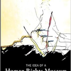 ACCESS PDF 🧡 The Idea of a Human Rights Museum (Human Rights and Social Justice Seri