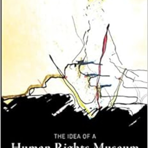 [Download] PDF 📫 The Idea of a Human Rights Museum (Human Rights and Social Justice
