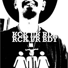 RCK UR BDY