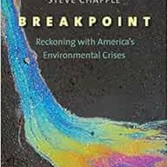 [READ] [EPUB KINDLE PDF EBOOK] Breakpoint: Reckoning with America's Environmental Cri
