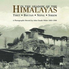 [PDF READ ONLINE] In the Shadow of the Himalayas: Tibet - Bhutan - Nepal - Sikki
