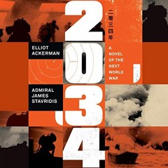❤️ Download 2034: A Novel of the Next World War by  Elliot Ackerman,Admiral James Stavridis,Emil