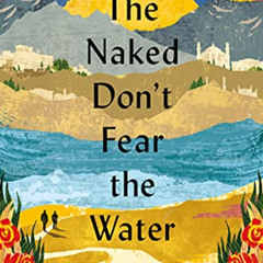 DOWNLOAD EPUB 📝 The Naked Don't Fear the Water: An Underground Journey with Afghan R