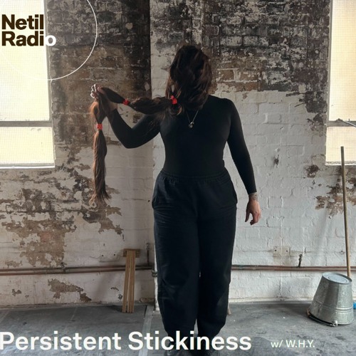 Persistent Stickiness w/ W.H.Y. - 26th August 2024