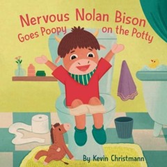 DOWNLOAD Nervous Nolan Bison Goes Poopy on the Potty: In this rhyming story,