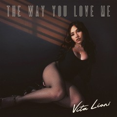 Vita Lioni - The Way You Love Me