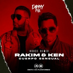 Rakim & Ken-Y - Cuerpo Sensual (DannyFull House Remix)