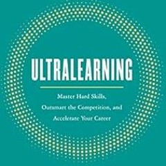 [ACCESS] EBOOK EPUB KINDLE PDF Ultralearning: Master Hard Skills, Outsmart the Competition, and Acce