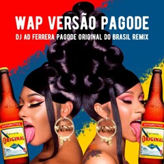 WAP - Cardi B ft. Megan Thee Stallion (DJ Ad Ferrera Pagode Original do Brasil Remix)