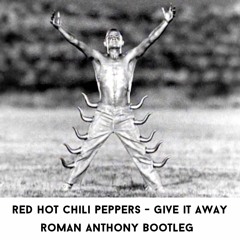 Red Hot Chili Peppers - Give It Away (Roman Anthony Bootleg) - FREE DOWNLOAD