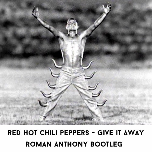 Stream Red Hot Chili Peppers - Give It Away (Roman Anthony Bootleg) - FREE  DOWNLOAD by DJ Roman Anthony | Listen online for free on SoundCloud
