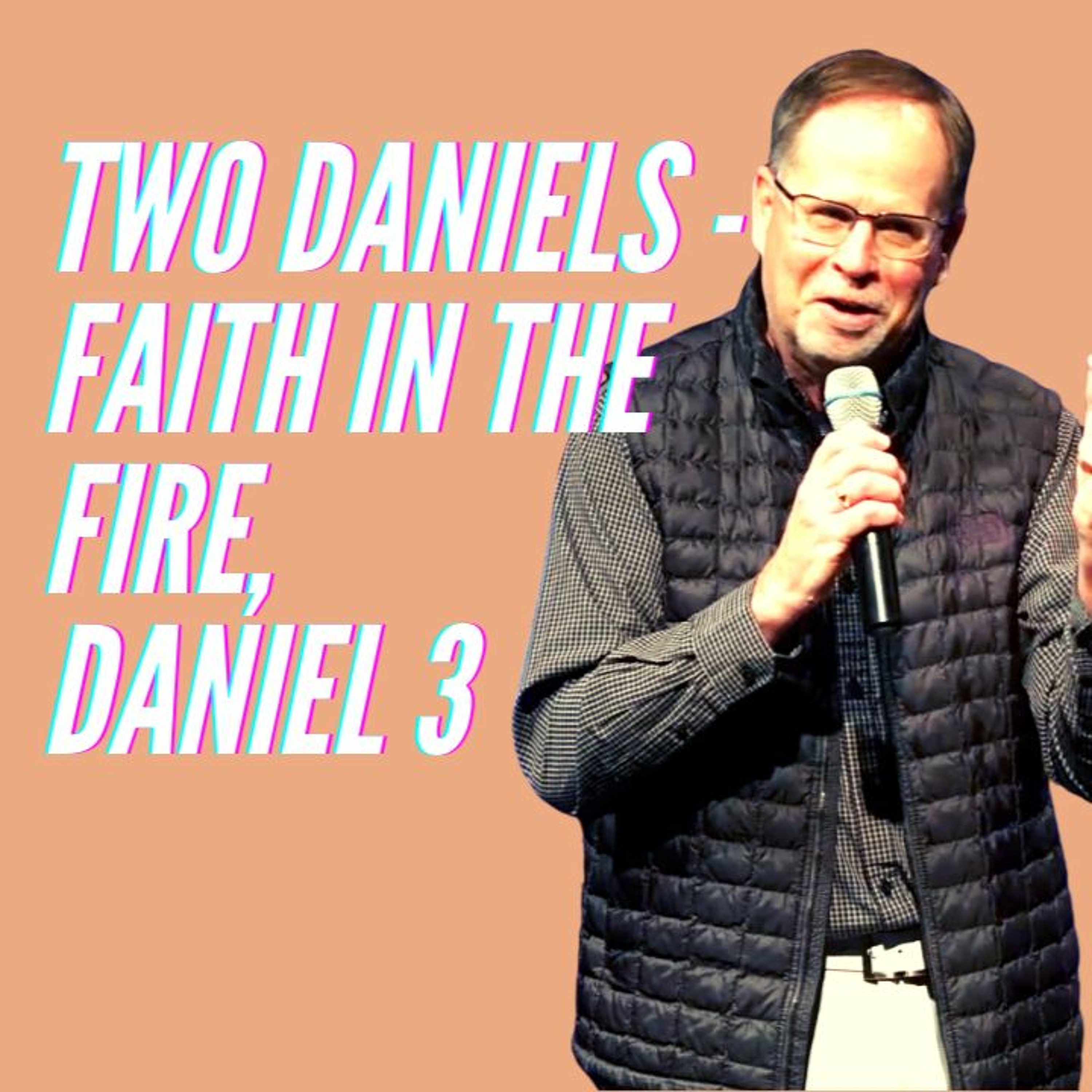 The Two Daniels - Faith In The Fire, Daniel 3