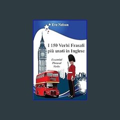 {READ/DOWNLOAD} 💖 I 150 Verbi Frasali più usati in Inglese (Essential Phrasal Verbs) (Italian Edit