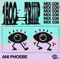 1800 triiip - Ani Phoebe - Mix 036