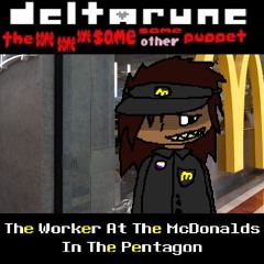 The Worker At The McDonalds In The Pentagon! [Deltarune, The Same Same Same Same Same Other Puppet]