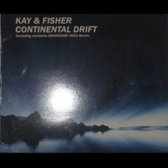 Kay and Fisher - Continental drift (Soundship 2003 Remix)