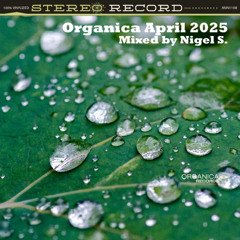 Organica April 2025: Mixed by Nigel S.