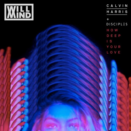 Calvin Harris - How Deep Is Your Love (Will Mind Bootleg)