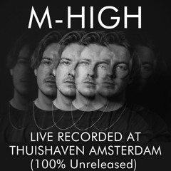 M-High Recorded Live at Thuishaven Amsterdam (100% Unreleased)