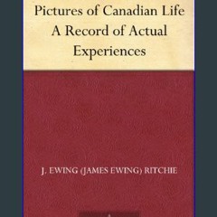 {ebook} ⚡ Pictures of Canadian Life A Record of Actual Experiences     Kindle Edition EBOOK #pdf