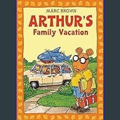 EBOOK #pdf ❤ Arthur's Family Vacation: An Arthur Adventure (Arthur Adventures (Paperback)) <(DOWNL