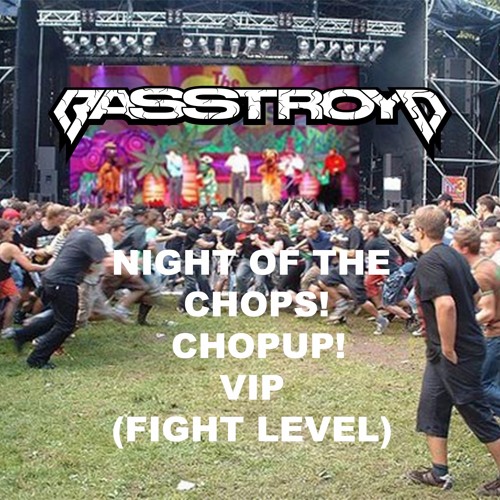 NIGHT OF THE CHOPS VIP! (FIGHT LEVEL) (CHOPUP/MASHUP)