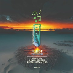 Flaist - Trigger (Incl. Junun Mufrit & SuperHuman (UK) Remixes)