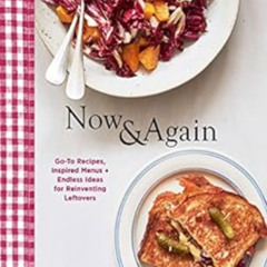 [Get] PDF 🎯 Now & Again: Go-To Recipes, Inspired Menus + Endless Ideas for Reinventi