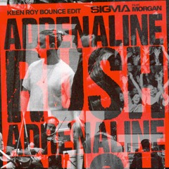 Sigma, MORGAN - Adrenaline Rush (Keen Roy Bounce Edit)
