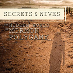 ACCESS EPUB 🗃️ Secrets and Wives: The Hidden World of Mormon Polygamy by  Sanjiv Bha