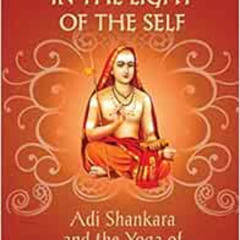 Read EBOOK 📪 In the Light of the Self: Adi Shankara and the Yoga of Non-dualism by A