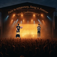 Pain is temporary, Swag is Forever Ft. Ladiesman7K (1cey)