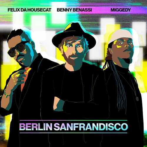 Benny Benassi x Felix Da Housecat x Miggedy - Berlin Sanfrandisco