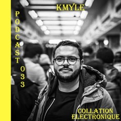 KMYLE / Collation Electronique Podcast 033 (Continuous Mix)