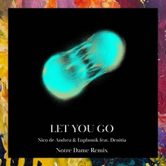 PREMIERE: Nico de Andrea & Euphonik feat. Denitia — Let You Go (Notre Dame Remix) [Headroom Records]
