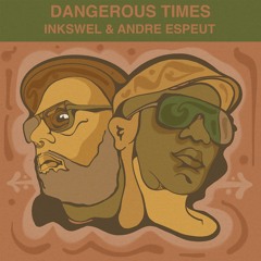 PREMIERE : Inkswel & Andre Espeut - Dangerous Times