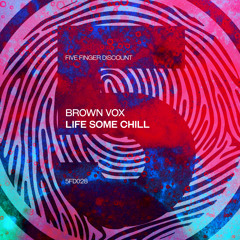 5FD028S : Brown Vox - Life Some Chill (Original Mix)