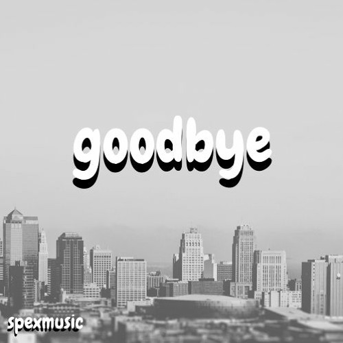 Stream Goodbye By Spexmusic Listen Online For Free On Soundcloud 5706