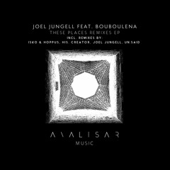 PREMIERE: Joel Jungell Feat. Bouboulena - These Places (His. Creator Remix) [Analisar Music]